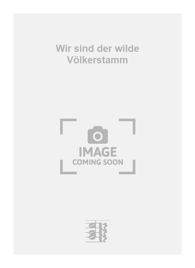 Wir sind der wilde Völkerstamm